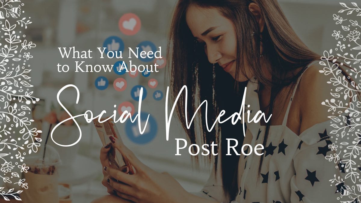 What You Need to Know About Social Media Post Roe